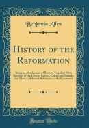 History of the Reformation: Being an Abridgment of Burnet; Together with Sketches of the Lives of Luther, Calvin and Zuingle, the Three Celebrated Reformers of the Continent (Classic Reprint)