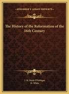 History of the Reformation of the 16th Century