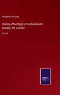 History of the Reign of Ferdinand and Isabella, the Catholic: Vol. III