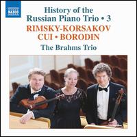 History of the Russian Piano Trio, Vol. 3: Rimsky-Korsakov, Cui, Borodin - Brahms-Trio