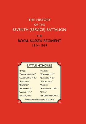 History of the Seventh (Service) Battalion the Royal Sussex Regiment - Ed Owen Rutter