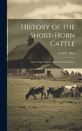 History of the Short-horn Cattle: Their Origin, Process and Present Condition