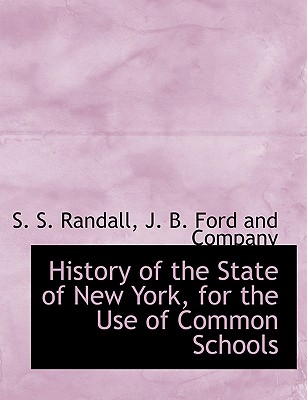 History of the State of New York, for the Use of Common Schools - Randall, Samuel Sidwell, and J B Ford and Company (Creator)