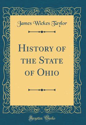 History of the State of Ohio (Classic Reprint) - Taylor, James Wickes