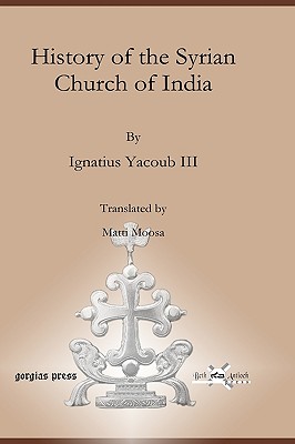 History of the Syrian Church of India - Yacoub, Ignatius, and Moosa, Matti