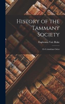 History of the Tammany Society: Or Columbian Order - Blake, Euphemia Vale