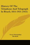 History Of The Telephone And Telegraph In Brazil, 1851-1921 (1922)