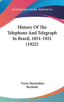 History of the Telephone and Telegraph in Brazil, 1851-1921 (1922) - Berthold, Victor Maximilian