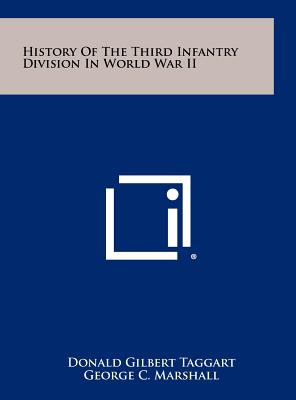 History Of The Third Infantry Division In World War II - Taggart, Donald Gilbert (Editor), and Marshall, George C (Foreword by), and Eisenhower, Dwight D (Foreword by)