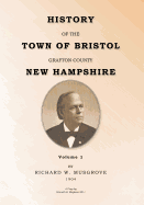 HISTORY OF THE TOWN OF BRISTOL GRAFTON COUNTY NEW HAMPSHIRE Volume 1