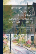 History Of The Town Of Hingham, Massachusetts, Volume 1, Part 2