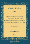 History of the Town of Lexington, Middlesex County, Massachusetts, from Its First Settlement to 1868, Vol. 2: Genealogies (Classic Reprint)