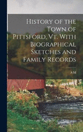 History of the Town of Pittsford, Vt. With Biographical Sketches and Family Records