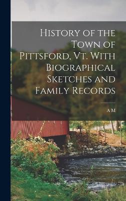 History of the Town of Pittsford, Vt. With Biographical Sketches and Family Records - Caverly, A M 1817-1879