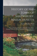 History of the Town of Shrewsbury, Massachusetts: From Its Settlement in 1717 to 1829, With Other Matter Relating Thereto Not Before Published, Including an Extensive Family Register
