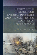 History of the Underground Railroad in Chester and the Neighboring Counties of Pennsylvania
