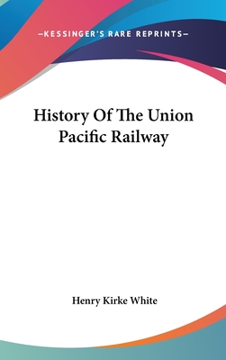 History Of The Union Pacific Railway - White, Henry Kirke