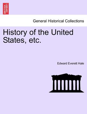History of the United States, Etc. - Hale, Edward Everett, Jr.