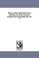 History of the United States From the Discovery of the American Continent. by George Bancroft..Vol. 4