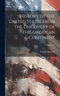 History of the United States: From the Discovery of the American Continent; Volume 10