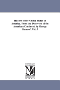 History of the United States of America, from the discovery of the American continent. By George Bancroft.Vol. 7