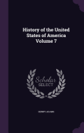 History of the United States of America Volume 7