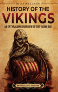 History of the Vikings: An Enthralling Overview of the Viking Age