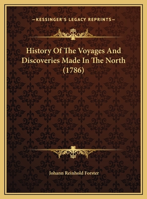 History of the Voyages and Discoveries Made in the North (1786) - Forster, Johann Reinhold