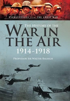 History of the War in the Air 1914-1918: Illustrated Edition - Raleigh, Walter, Sir