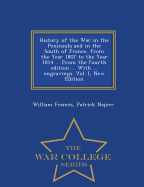 History of the War in the Peninsula and in the South of France, from the Year 1807 to the Year 1814 ... From the fourth edition ... With ... engravings. Vol. I, New Edition - War College Series