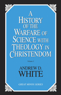 History of the Warfare of Science with Theology in Christendom