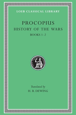History of the Wars, Volume I: Books 1-2 - Procopius, and Dewing, H B (Translated by)