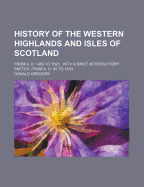 History of the Western Highlands and Isles of Scotland: From A. D. 1493 to 1625: With a Brief Introductory Sketch, from A. D. 80 to 1493