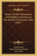 History of the Westminster and Middlesex Elections in the Month of November, 1806 (1807)