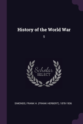 History of the World War: 5 - Simonds, Frank H 1878-1936