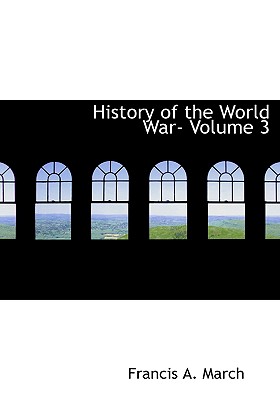 History of the World War- Volume 3 - March, Francis A, and Beamish, Richard J