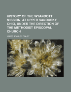 History of the Wyandott Mission, at Upper Sandusky, Ohio, Under the Direction of the Methodist Episcopal Church