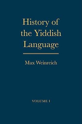 History of the Yiddish Language: Volumes 1 and 2 - Weinreich, Max