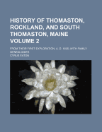 History of Thomaston, Rockland, and South Thomaston, Maine Volume 2; From Their First Exploration, A. D. 1605 with Family Genealogies