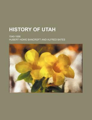History of Utah: 1540-1886 - Bancroft, Hubert Howe