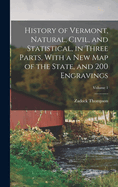 History of Vermont, Natural, Civil, and Statistical, in Three Parts, With a new map of the State, and 200 Engravings; Volume 1