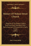 History Of Walnut Street Church: Sketches Of Its Pastors, Elders And Prominent Members, With Reminiscences Of Evansville In Early Times (1891)