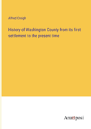 History of Washington County from its first settlement to the present time
