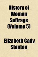 History of Woman Suffrage (Volume 5)