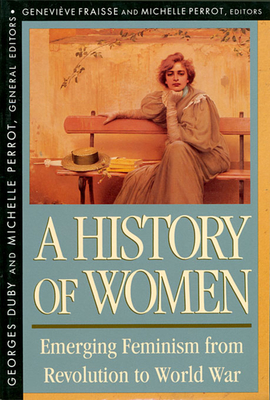History of Women in the West - Fraisse, Genevive (Editor), and Goldhammer, Arthur (Translated by), and Duby, Georges (Editor)
