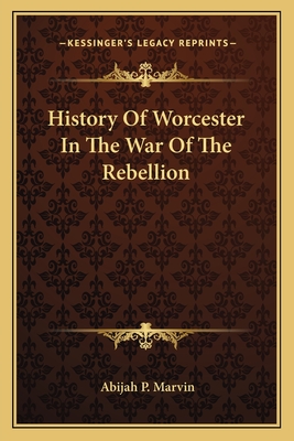 History Of Worcester In The War Of The Rebellion - Marvin, Abijah Perkins