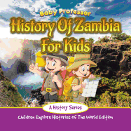 History of Zambia for Kids: A History Series - Children Explore Histories of the World Edition