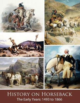 History on Horseback The Early Years: 1493 to 1866 - Watson, Vicki