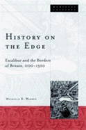 History on the Edge: Excalibur and the Borders of Britain, 1100-1300 Volume 22