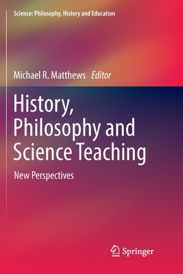 History, Philosophy and Science Teaching: New Perspectives - Matthews, Michael R. (Editor)